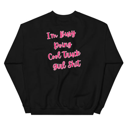 I'm Busy Doing Cool Truck Girl Shit Unisex Sweatshirt