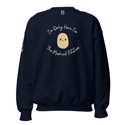 I'm Only Here For The Mashed Potatoes Unisex Sweatshirt