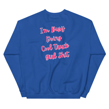 I'm Busy Doing Cool Truck Girl Shit Unisex Sweatshirt
